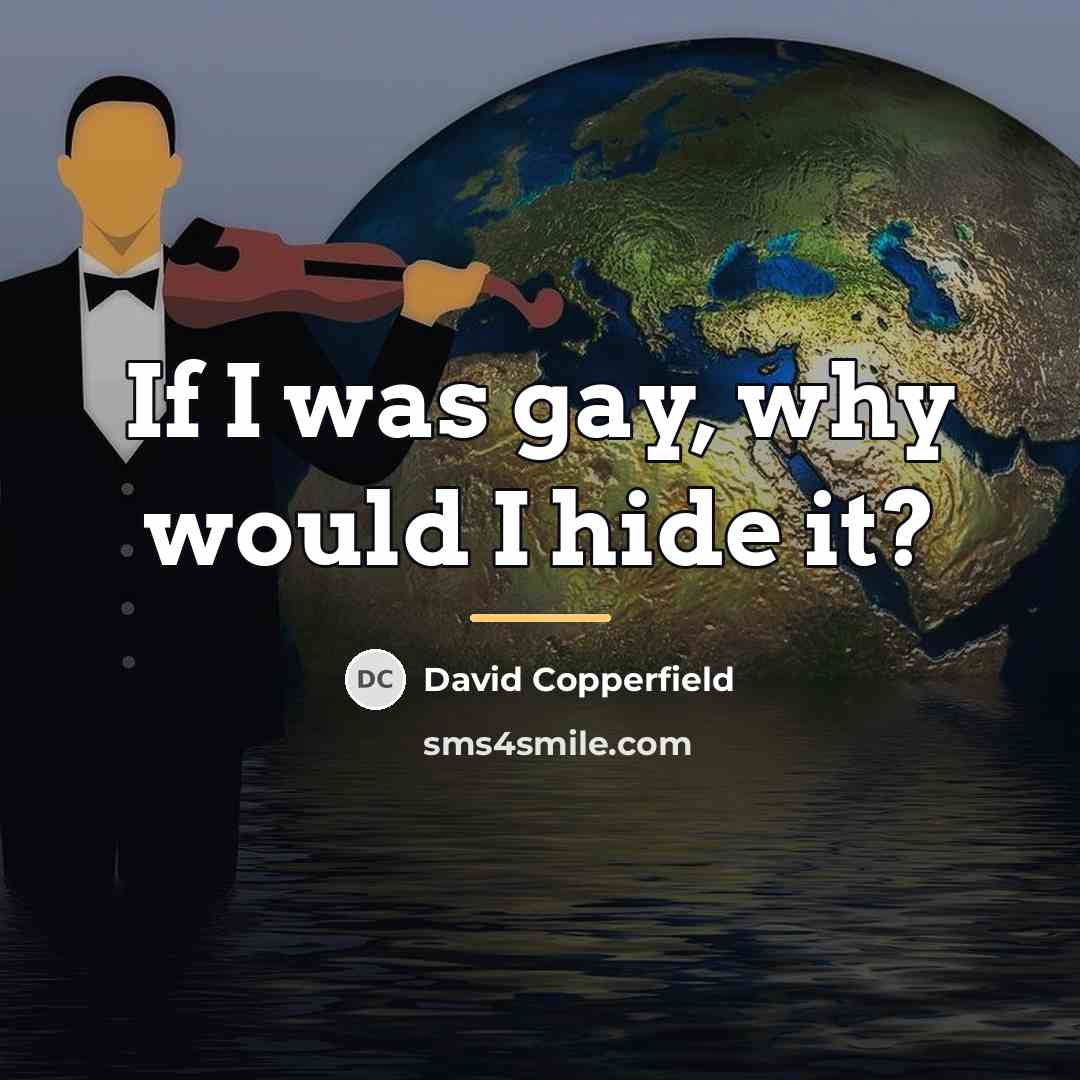 “If I was gay, why would I hide it?…” quote by David Copperfield