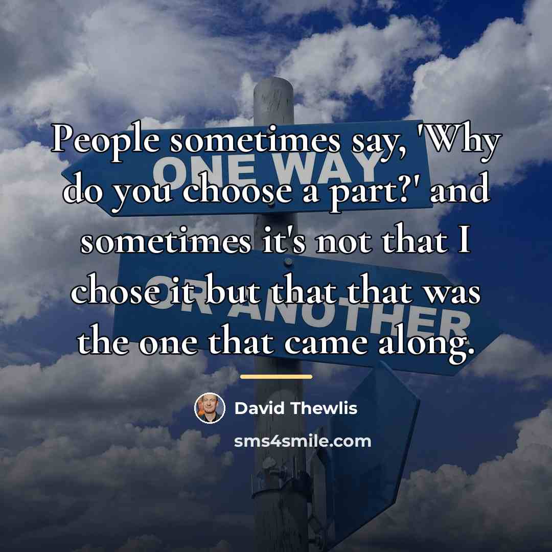 “People sometimes say, 'Why do you choose a part?' and…” quote by David Thewlis