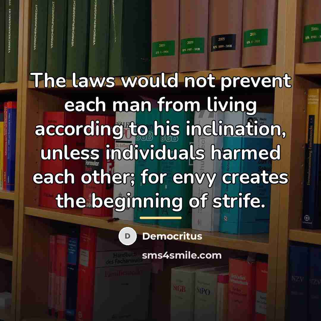 “The laws would not prevent each man from living according…” quote by Democritus