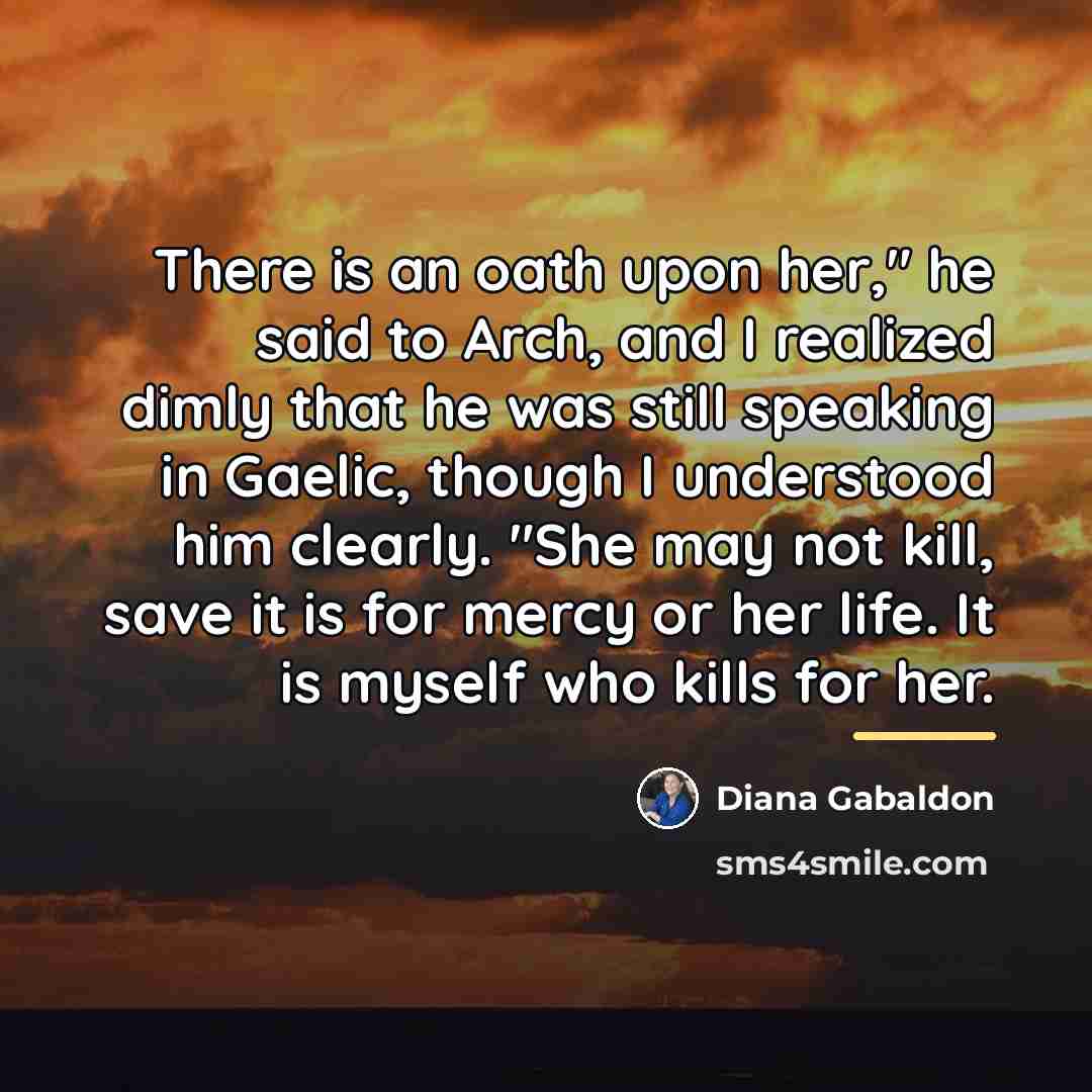 “There is an oath upon her," he said to Arch,…” quote by Diana Gabaldon