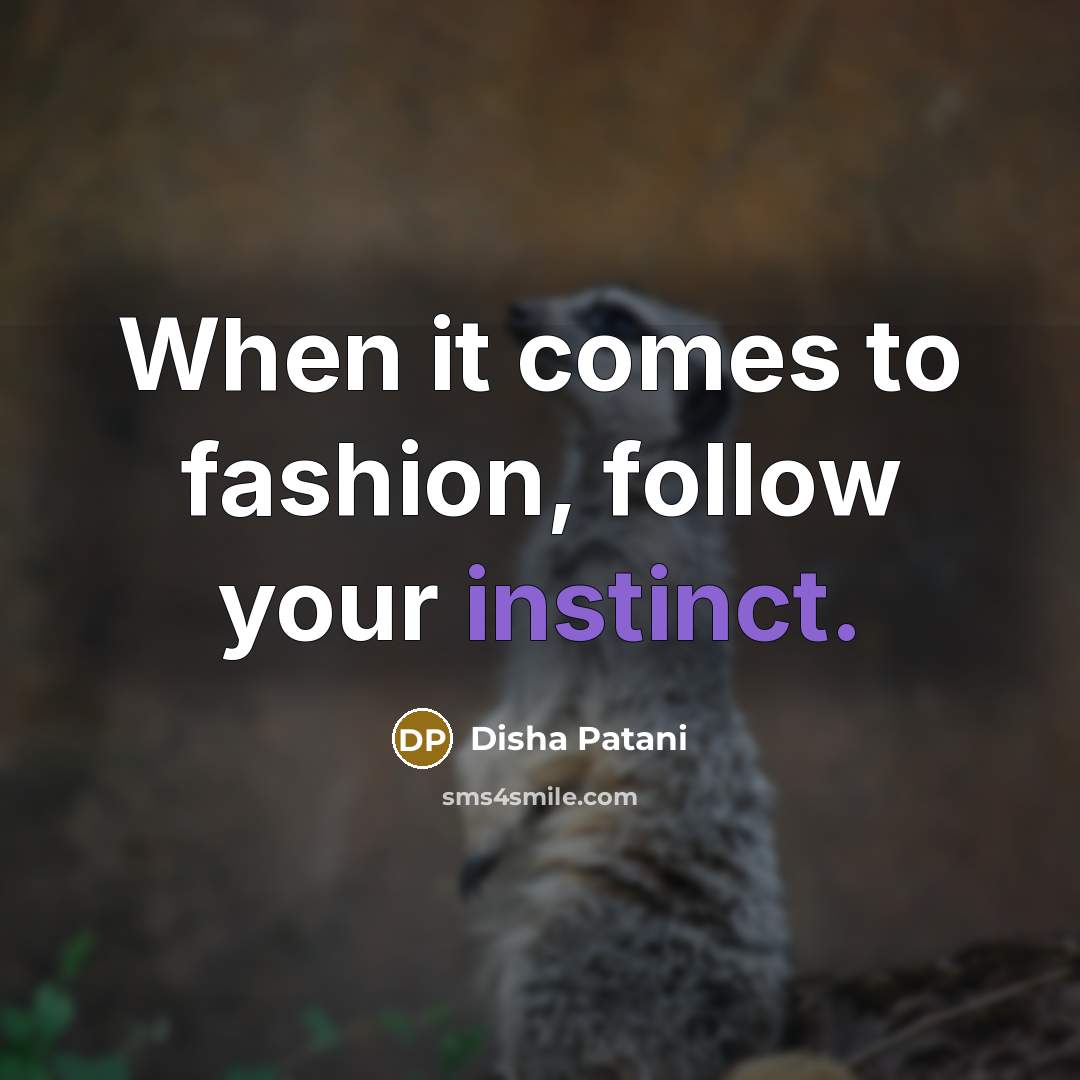 “When it comes to fashion, follow your instinct.…” quote by Disha Patani