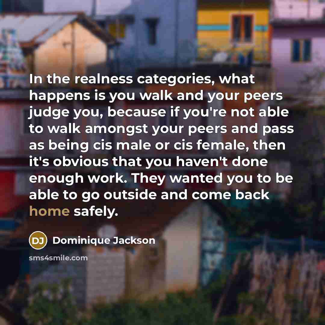 “In the realness categories, what happens is you walk and…” quote by Dominique Jackson