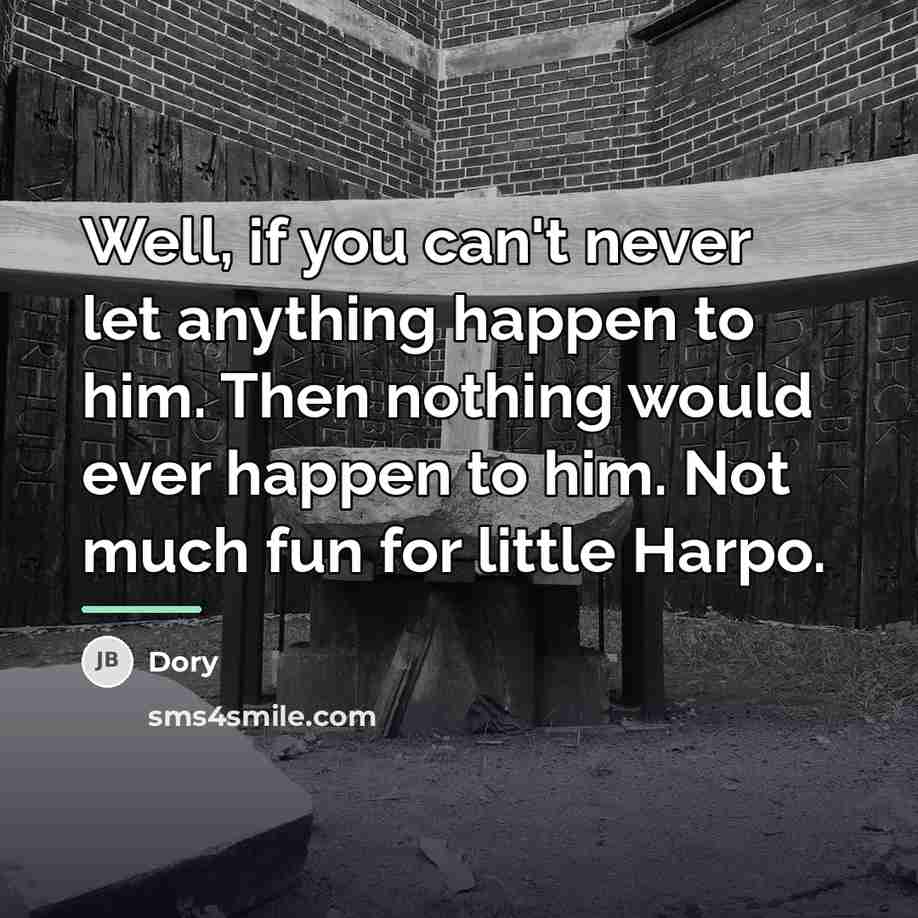 “Well, if you can't never let anything happen to him.…” quote by Dory