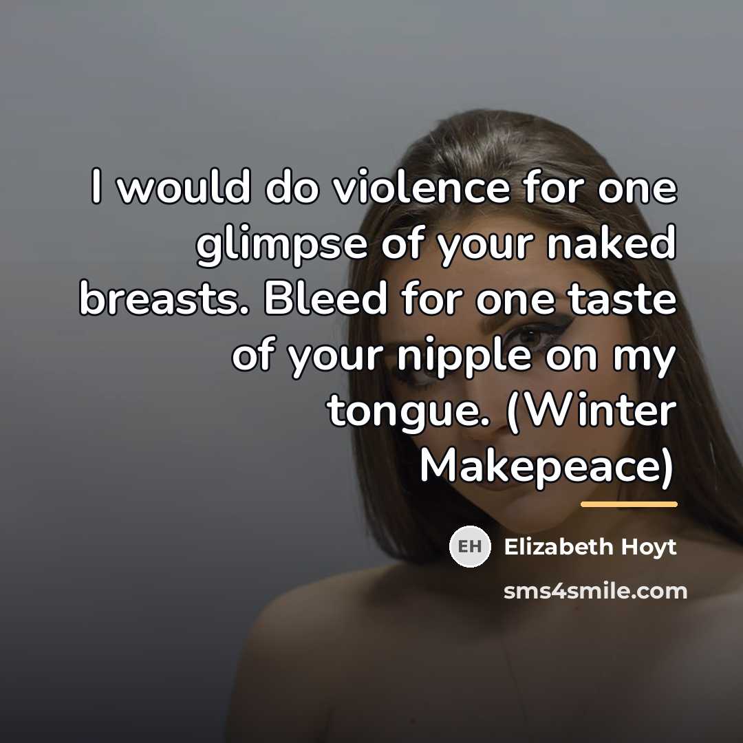 “I would do violence for one glimpse of your naked…” quote by Elizabeth Hoyt