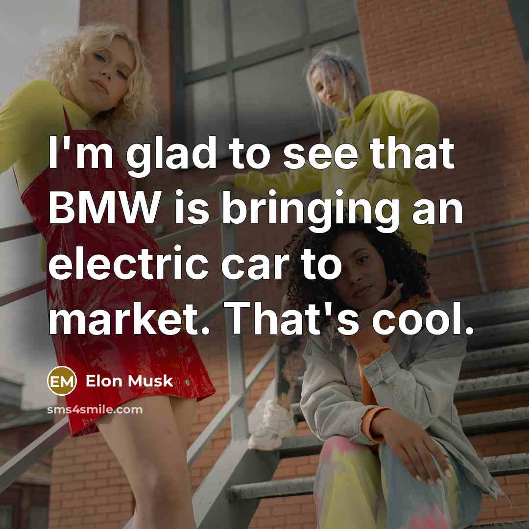 “I'm glad to see that BMW is bringing an electric…” quote by Elon Musk