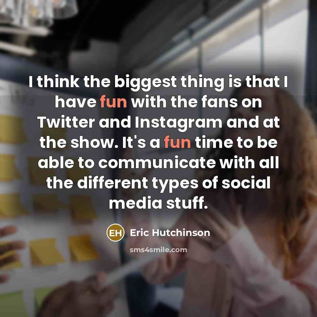 “I think the biggest thing is that I have fun…” quote by Eric Hutchinson