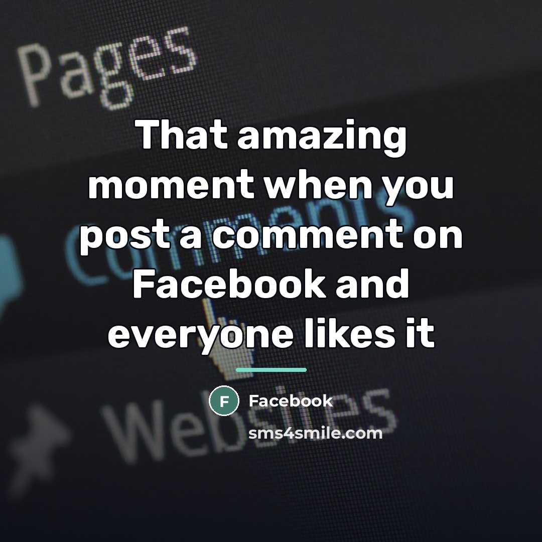 “That amazing moment when you post a comment on Facebook…” quote by Facebook