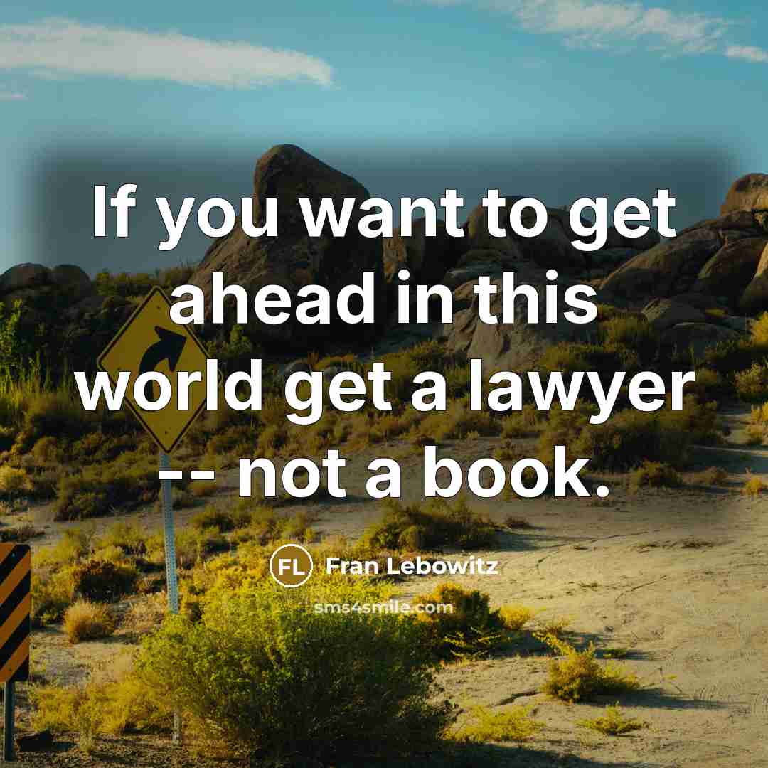 “If you want to get ahead in this world get…” quote by Fran Lebowitz