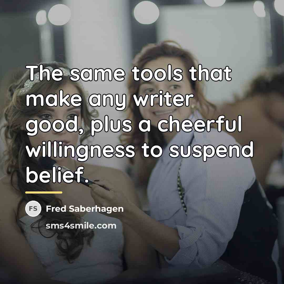 “The same tools that make any writer good, plus a…” quote by Fred Saberhagen