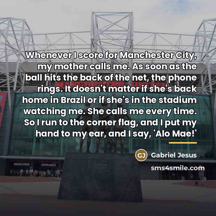 “Whenever I score for Manchester City, my mother calls me.…” quote by Gabriel Jesus