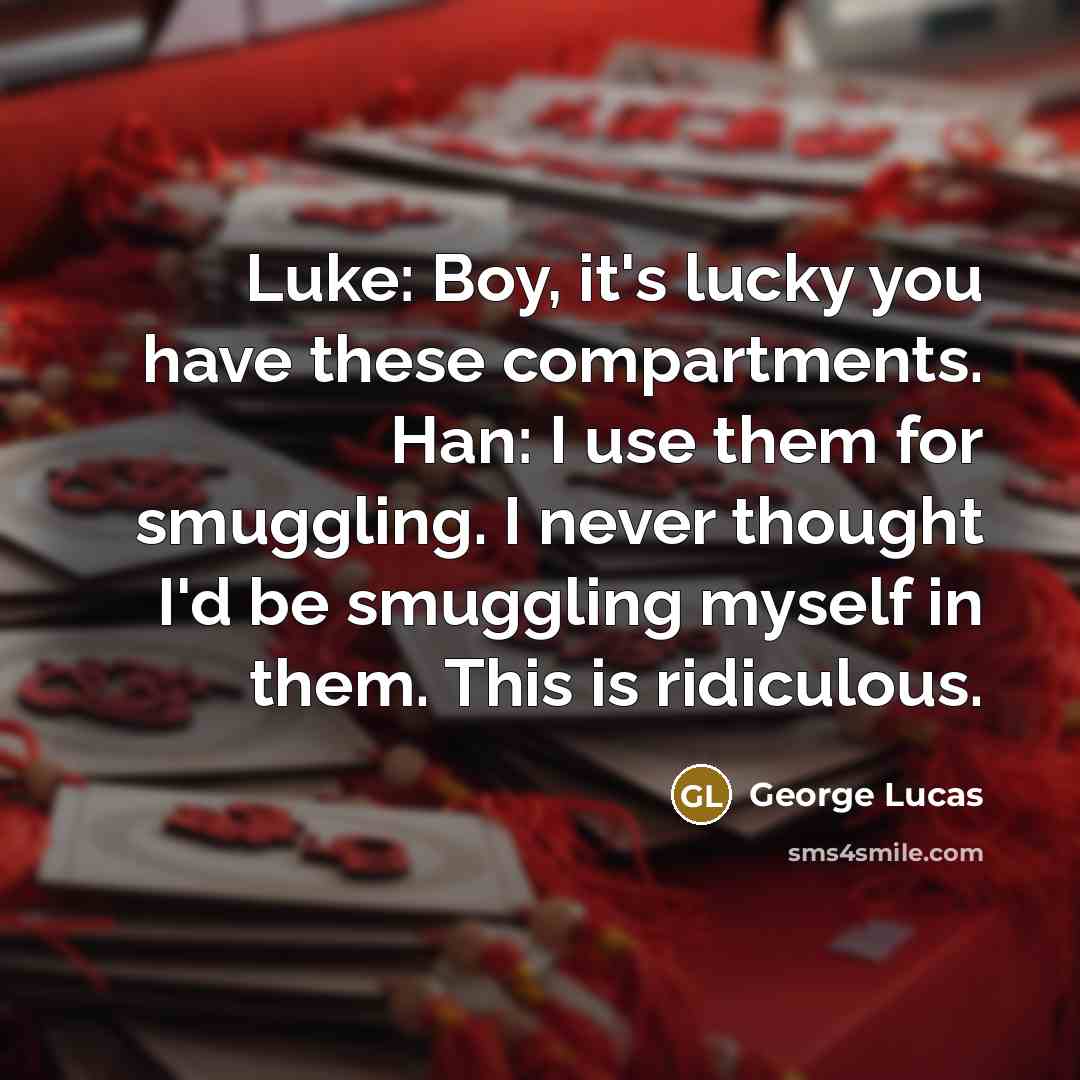 “Luke: Boy, it's lucky you have these compartments. Han: I…” quote by George Lucas