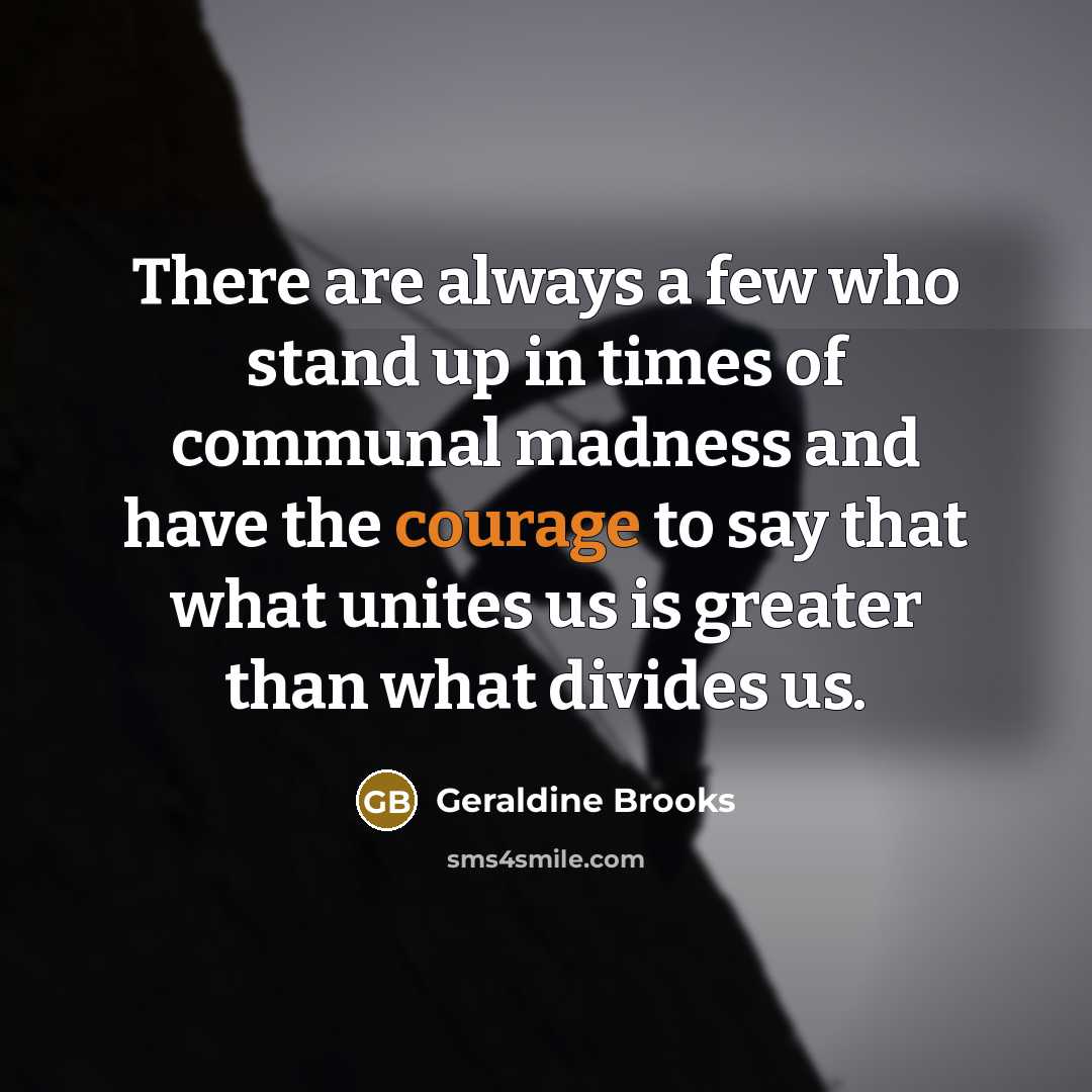 “There are always a few who stand up in times…” quote by Geraldine Brooks