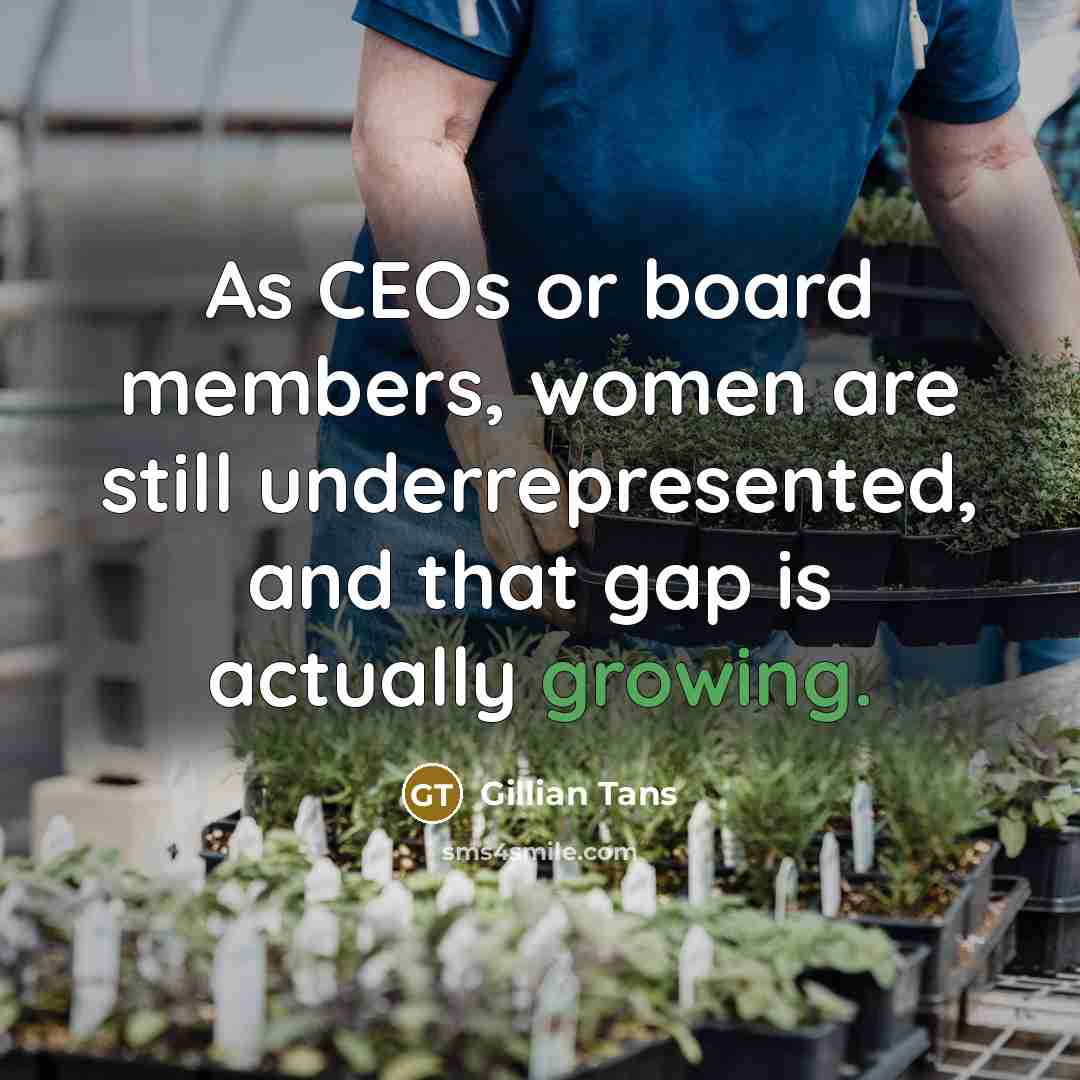 “As CEOs or board members, women are still underrepresented, and…” quote by Gillian Tans