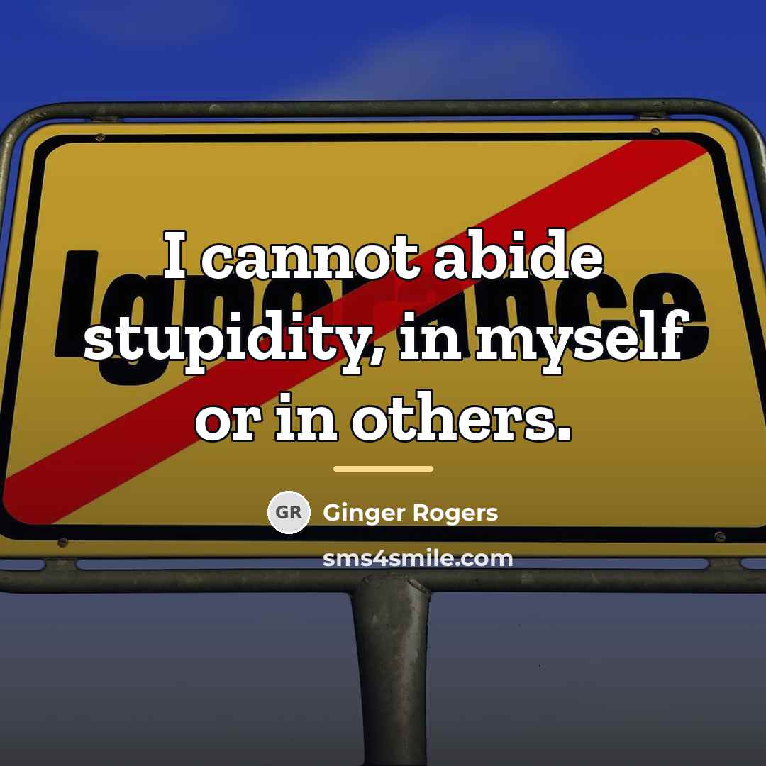 “I cannot abide stupidity, in myself or in others.…” quote by Ginger Rogers