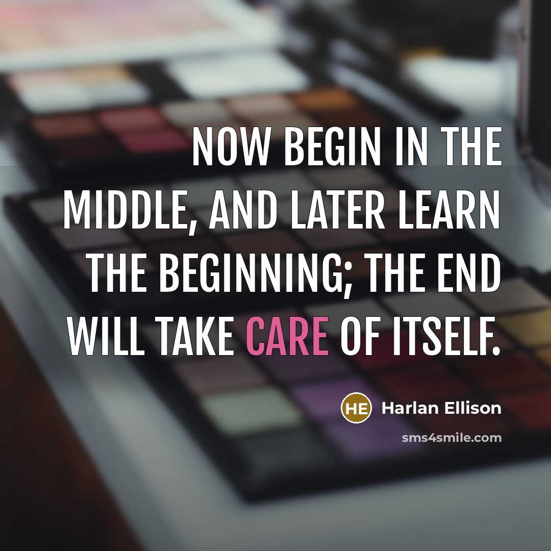 “Now begin in the middle, and later learn the beginning;…” quote by Harlan Ellison