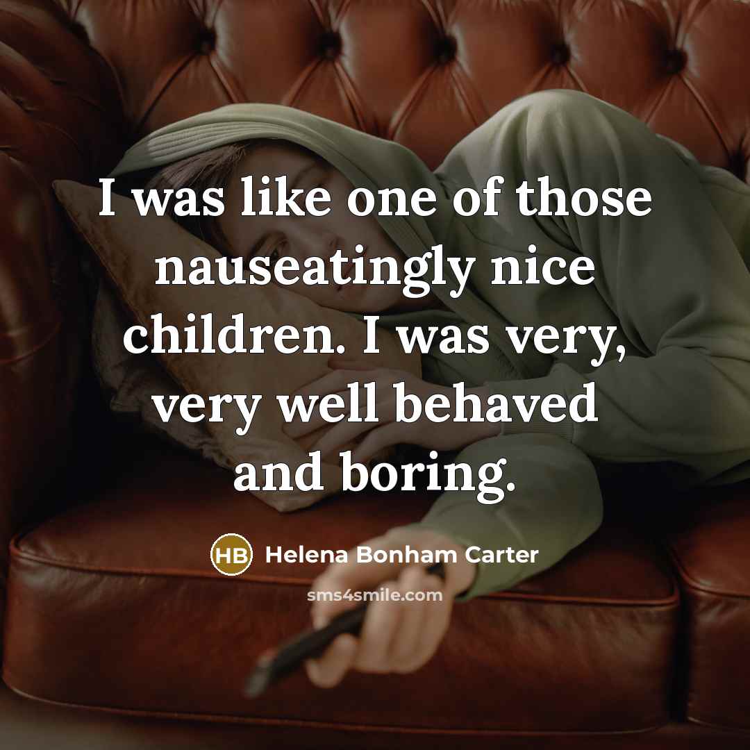“I was like one of those nauseatingly nice children. I…” quote by Helena Bonham Carter