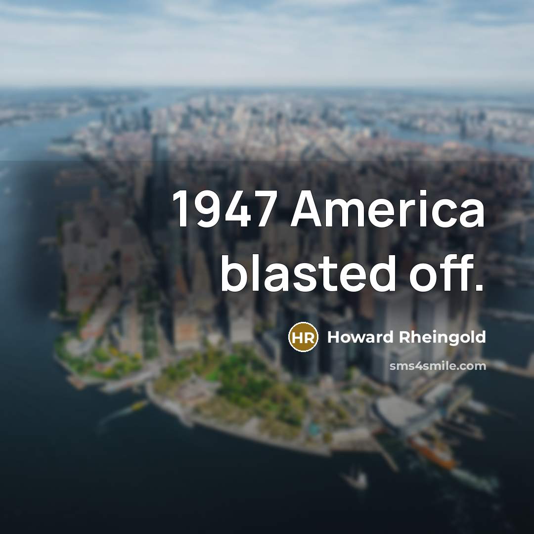 “1947 America blasted off.…” quote by Howard Rheingold