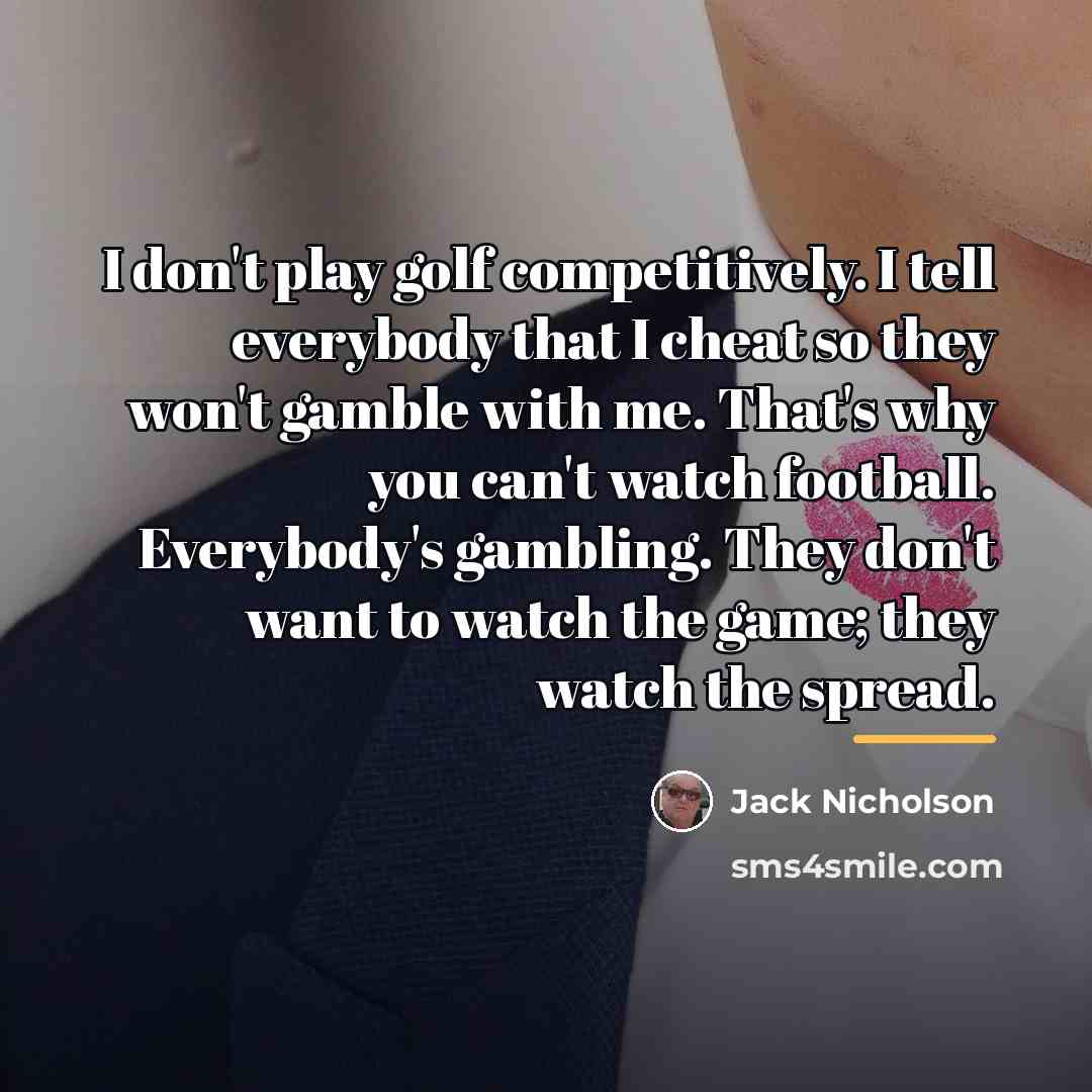 “I don't play golf competitively. I tell everybody that I…” quote by Jack Nicholson