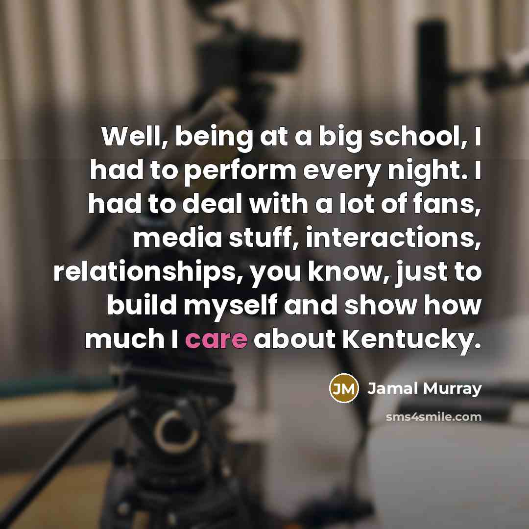 “Well, being at a big school, I had to perform…” quote by Jamal Murray