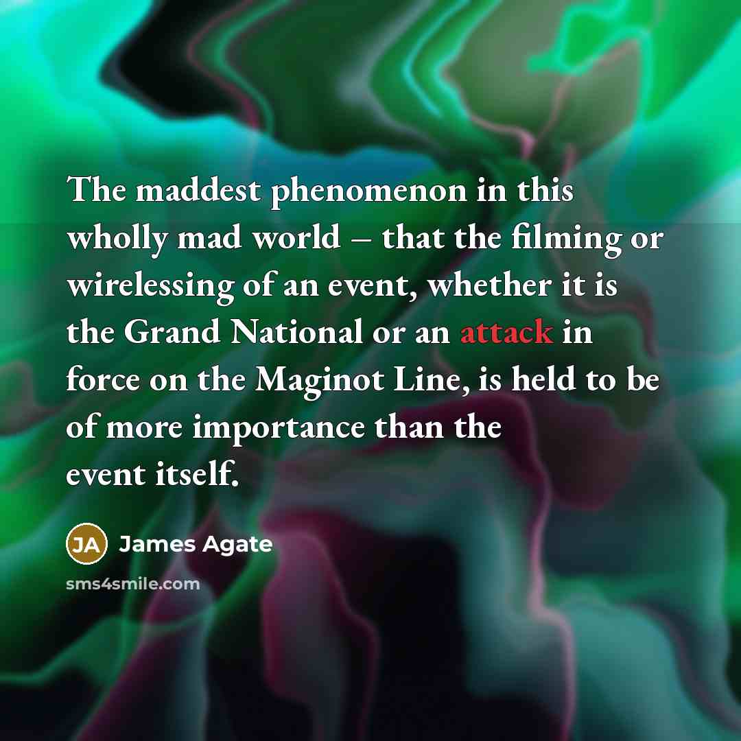 “The maddest phenomenon in this wholly mad world – that…” quote by James Agate