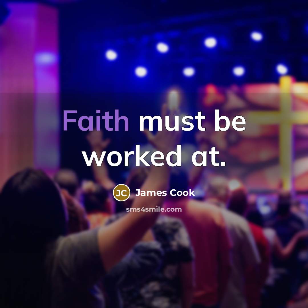 “Faith must be worked at.…” quote by James Cook
