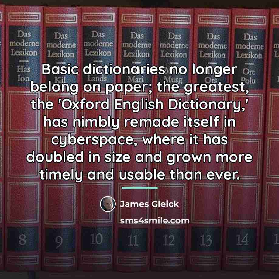 “Basic dictionaries no longer belong on paper; the greatest, the…” quote by James Gleick