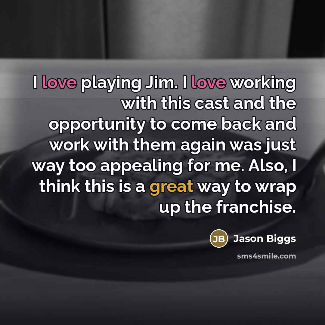 “I love playing Jim. I love working with this cast…” quote by Jason Biggs