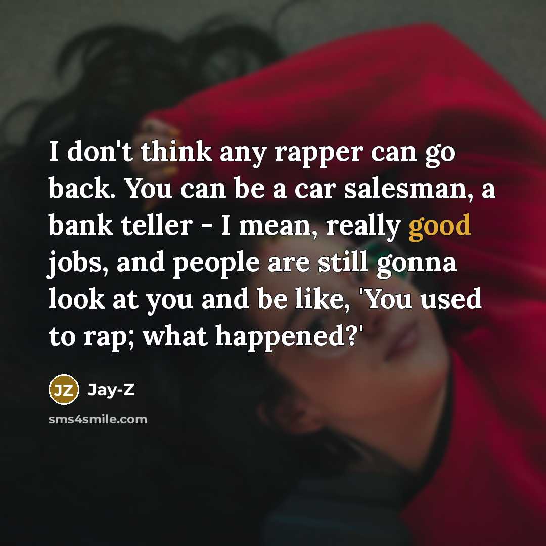 “I don't think any rapper can go back. You can…” quote by Jay-Z