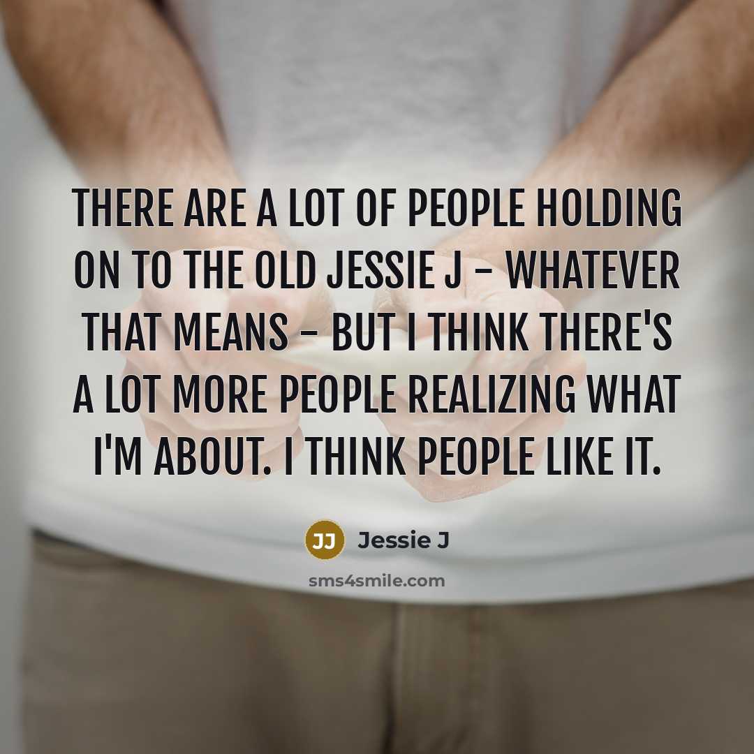 “There are a lot of people holding on to the…” quote by Jessie J