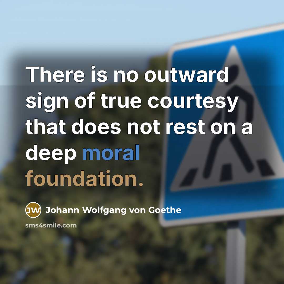 “There is no outward sign of true courtesy that does…” quote by Johann Wolfgang von Goethe