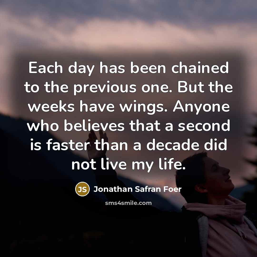 “Each day has been chained to the previous one. But…” quote by Jonathan Safran Foer