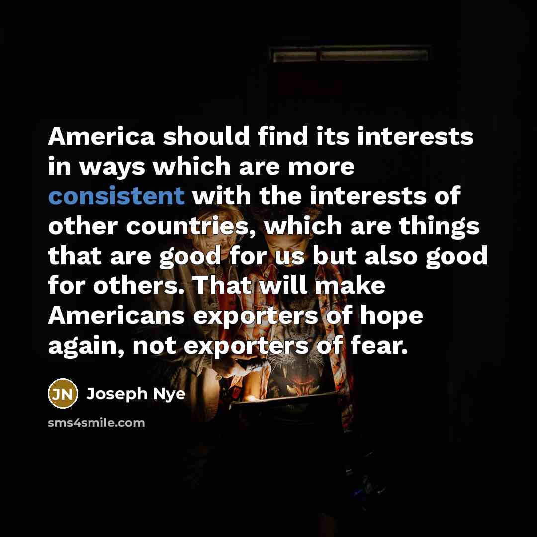 “America should find its interests in ways which are more…” quote by Joseph Nye