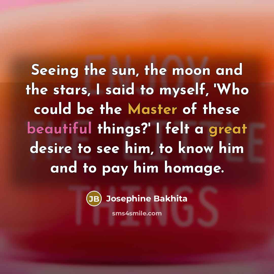 “Seeing the sun, the moon and the stars, I said…” quote by Josephine Bakhita