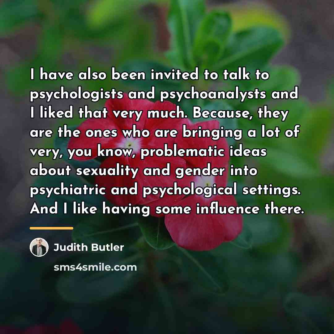 “I have also been invited to talk to psychologists and…” quote by Judith Butler