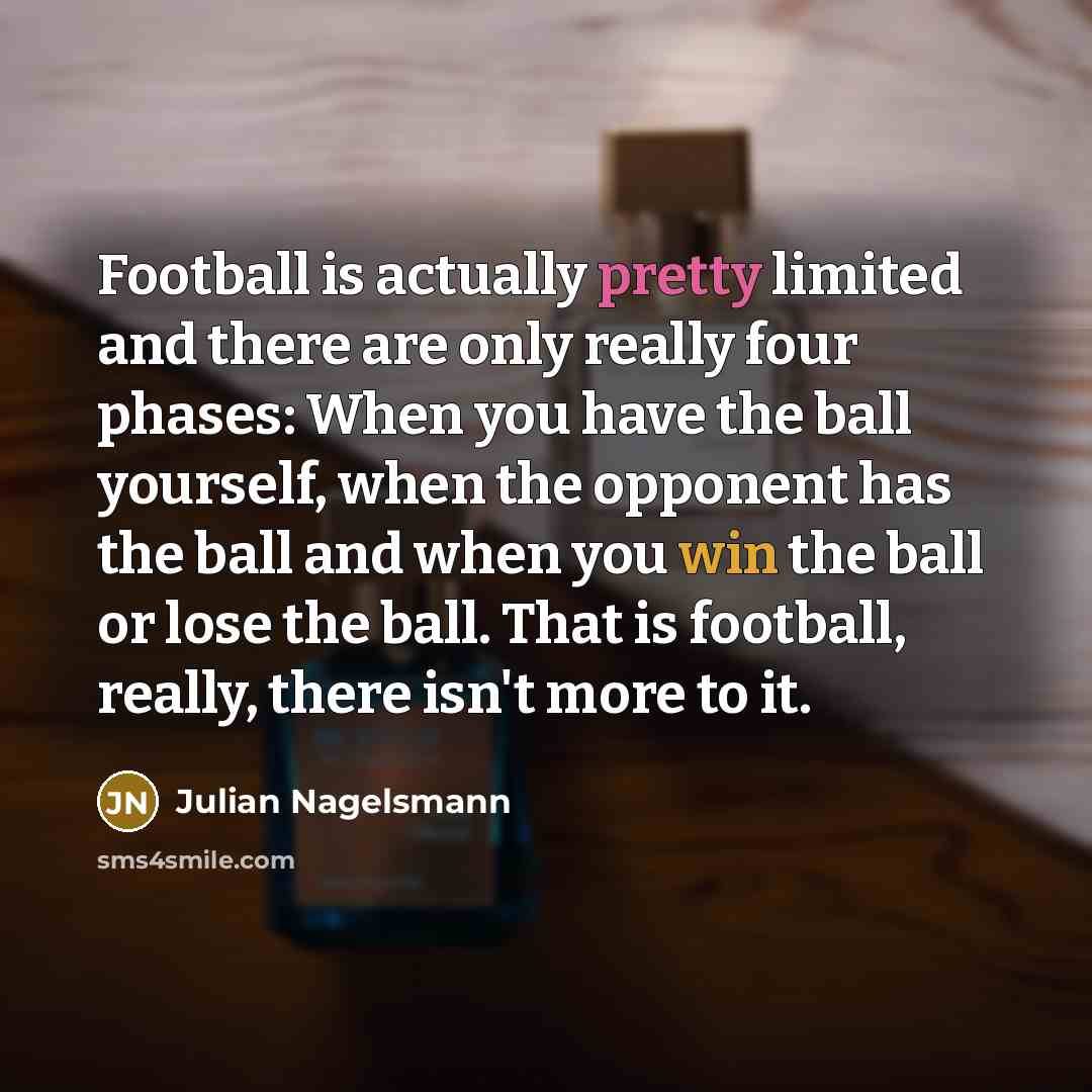 “Football is actually pretty limited and there are only really…” quote by Julian Nagelsmann
