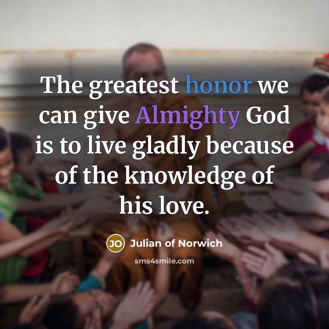 “The greatest honor we can give Almighty God is to…” quote by Julian of Norwich
