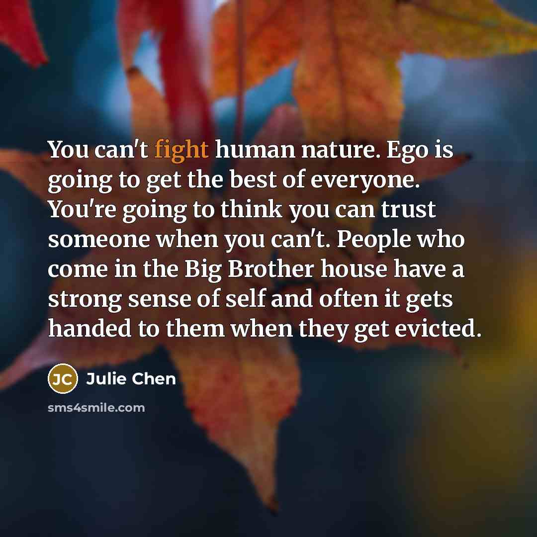 “You can't fight human nature. Ego is going to get…” quote by Julie Chen