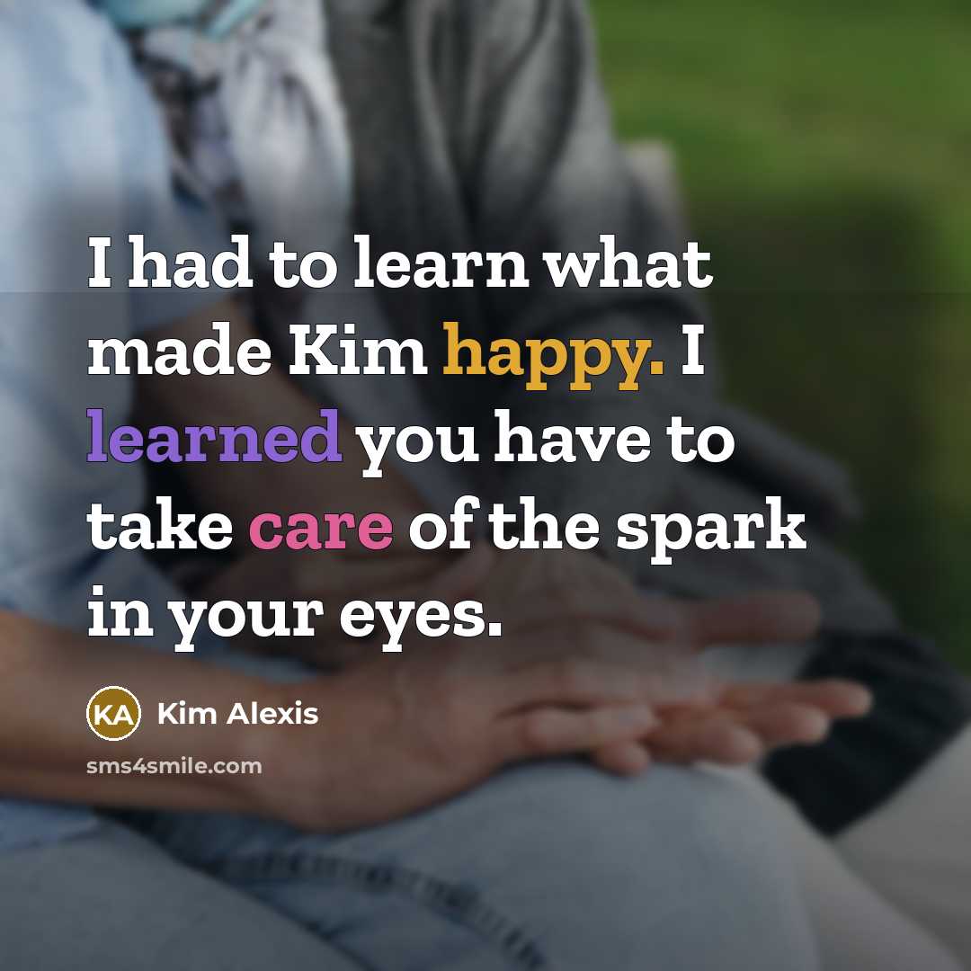 “I had to learn what made Kim happy. I learned…” quote by Kim Alexis