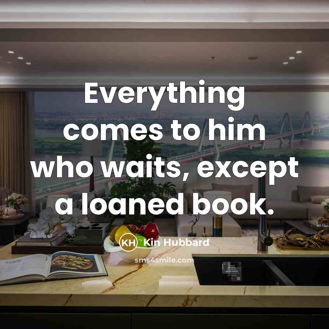 “Everything comes to him who waits, except a loaned book.…” quote by Kin Hubbard