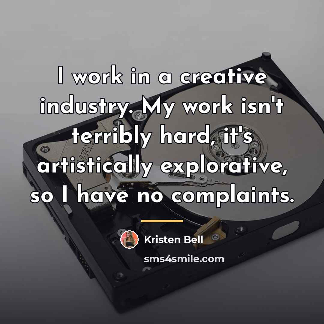 “I work in a creative industry. My work isn't terribly…” quote by Kristen Bell