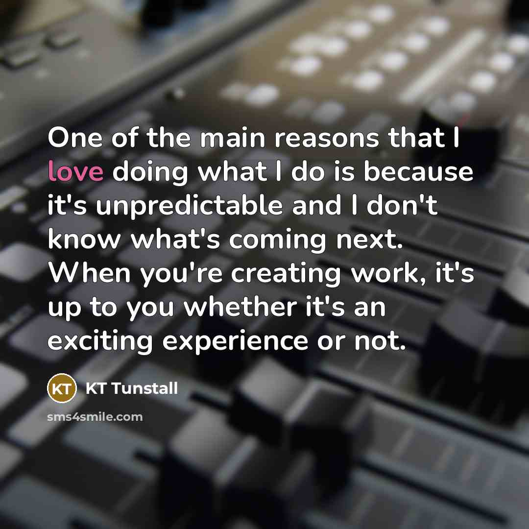 “One of the main reasons that I love doing what…” quote by KT Tunstall