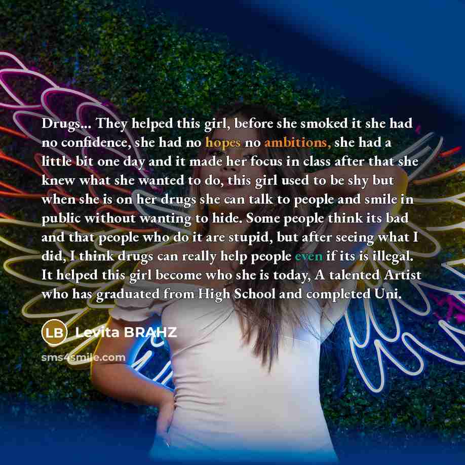 “Drugs... They helped this girl, before she smoked it she…” quote by Levita BRAHZ