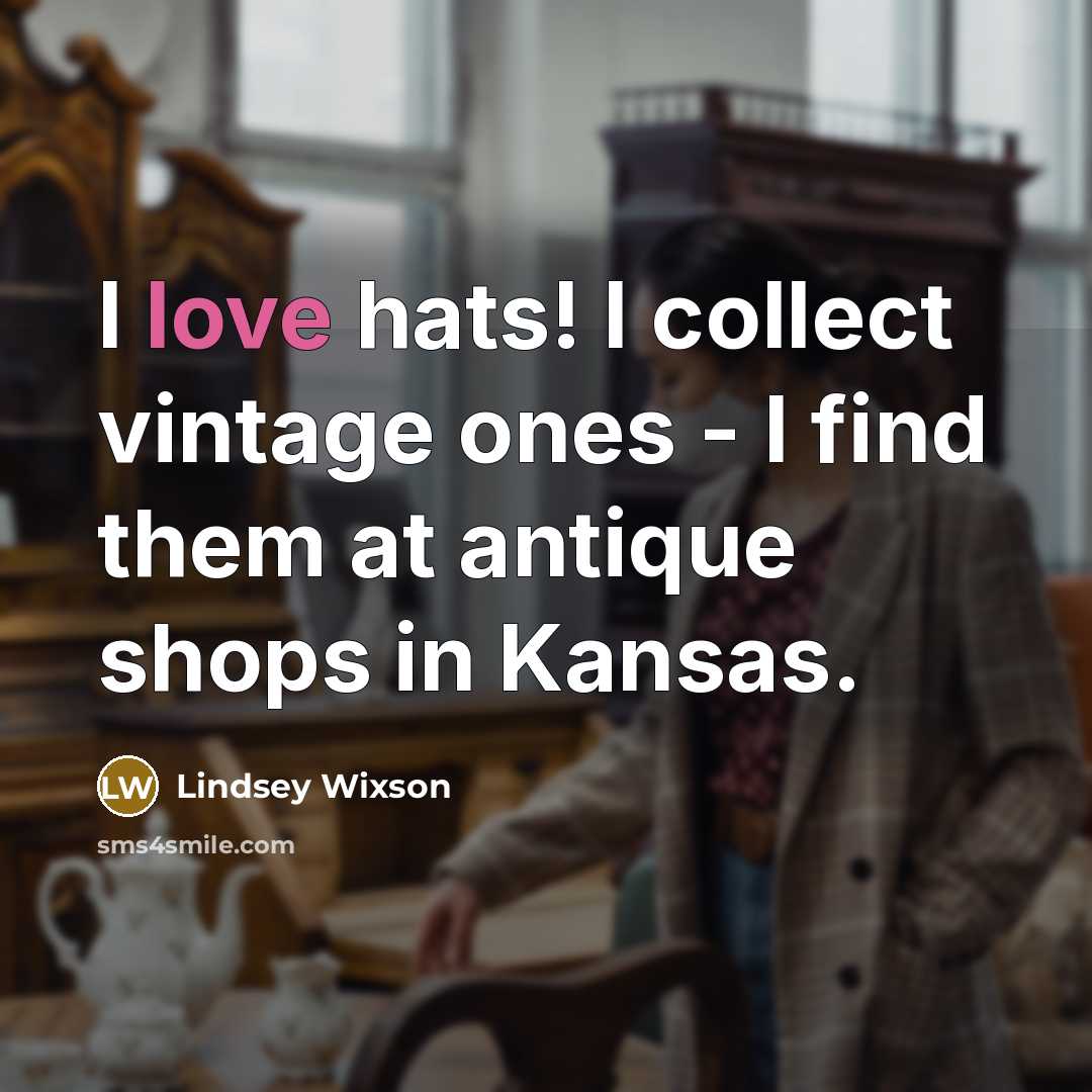 “I love hats! I collect vintage ones - I find…” quote by Lindsey Wixson