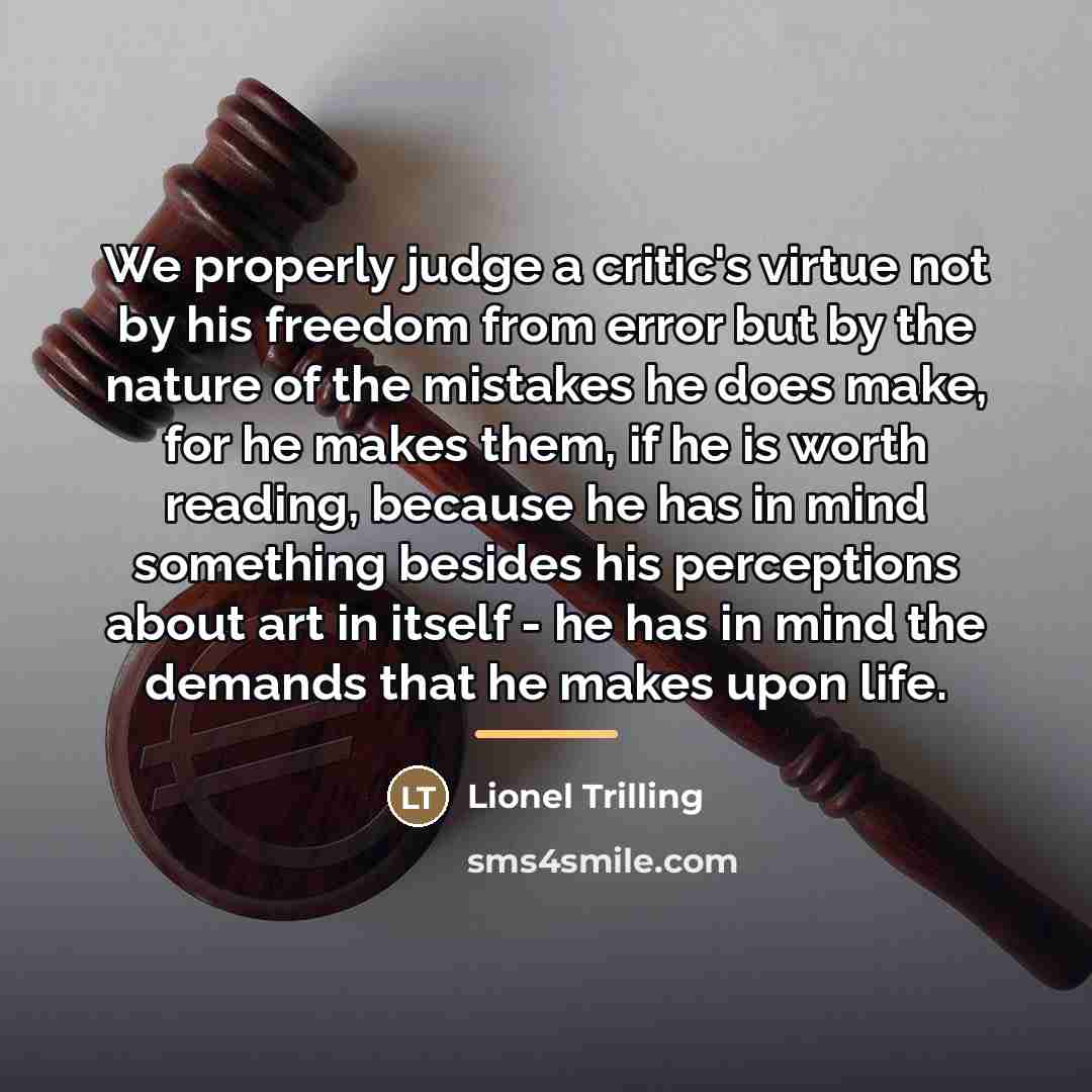 “We properly judge a critic's virtue not by his freedom…” quote by Lionel Trilling