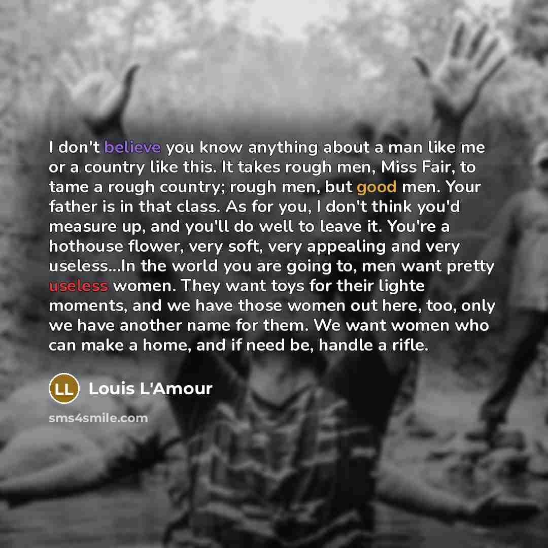 “I don't believe you know anything about a man like…” quote by Louis L'Amour