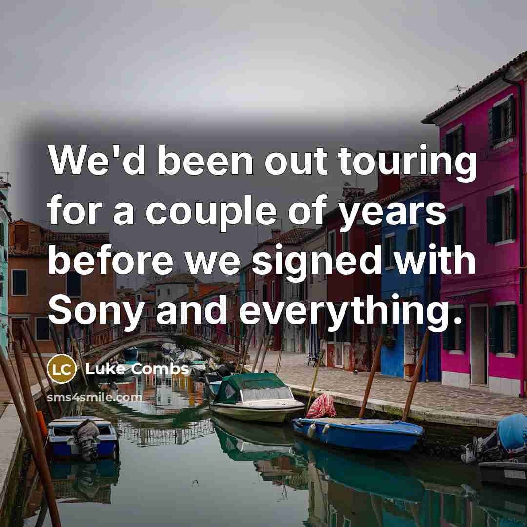 “We'd been out touring for a couple of years before…” quote by Luke Combs