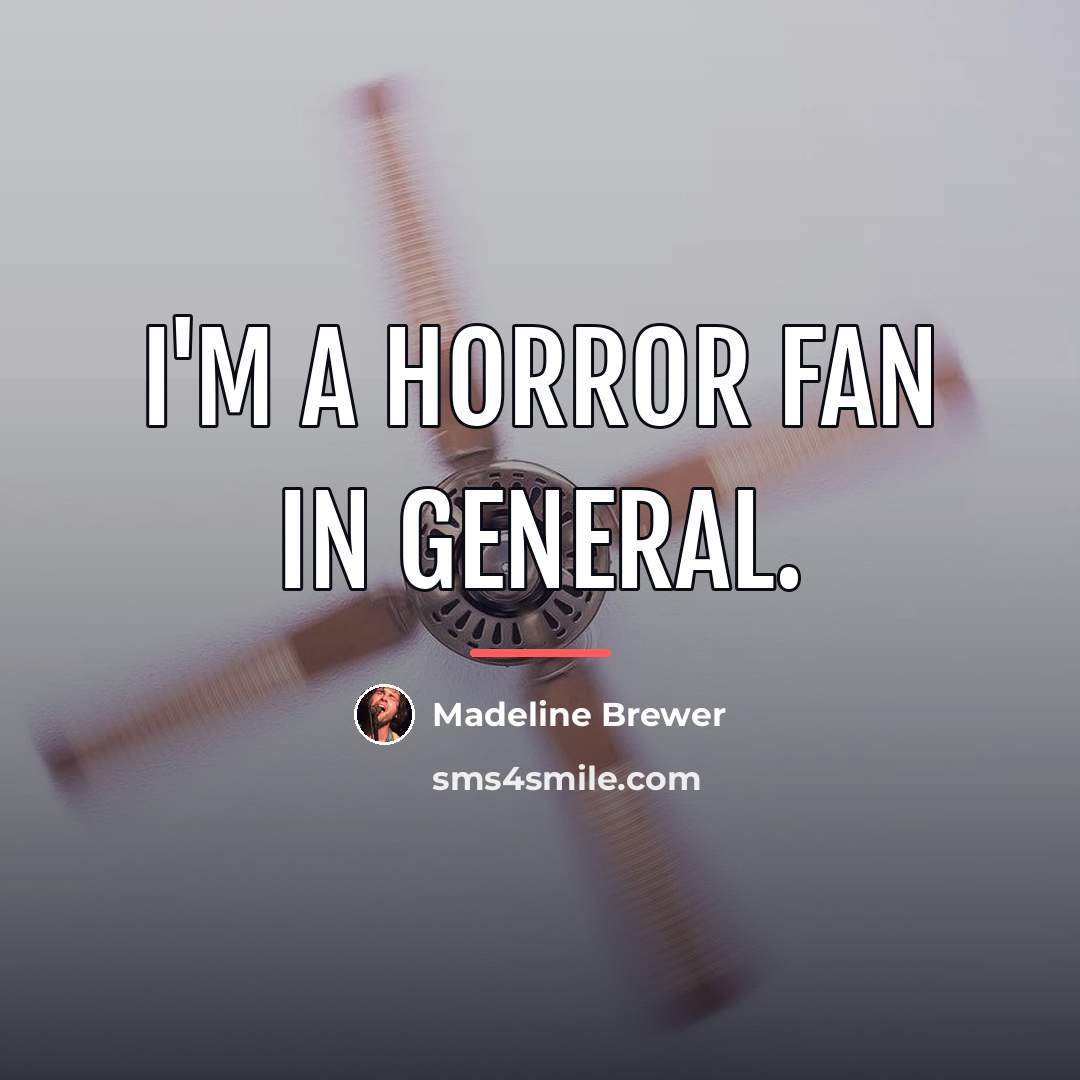 “I'm a horror fan in general.…” quote by Madeline Brewer