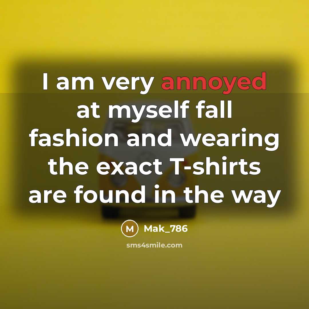 “I am very annoyed at myself fall fashion and wearing…” quote by Mak_786