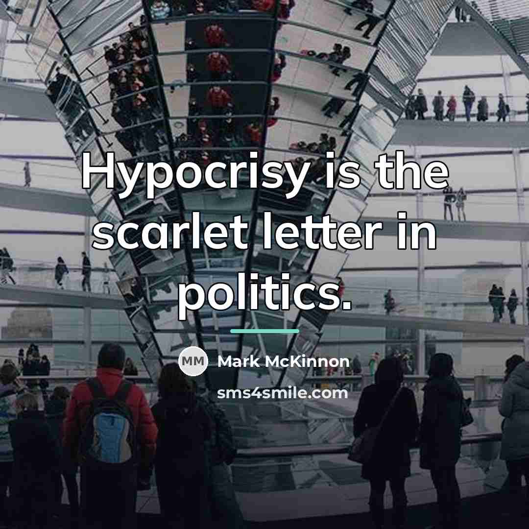 “Hypocrisy is the scarlet letter in politics.…” quote by Mark McKinnon