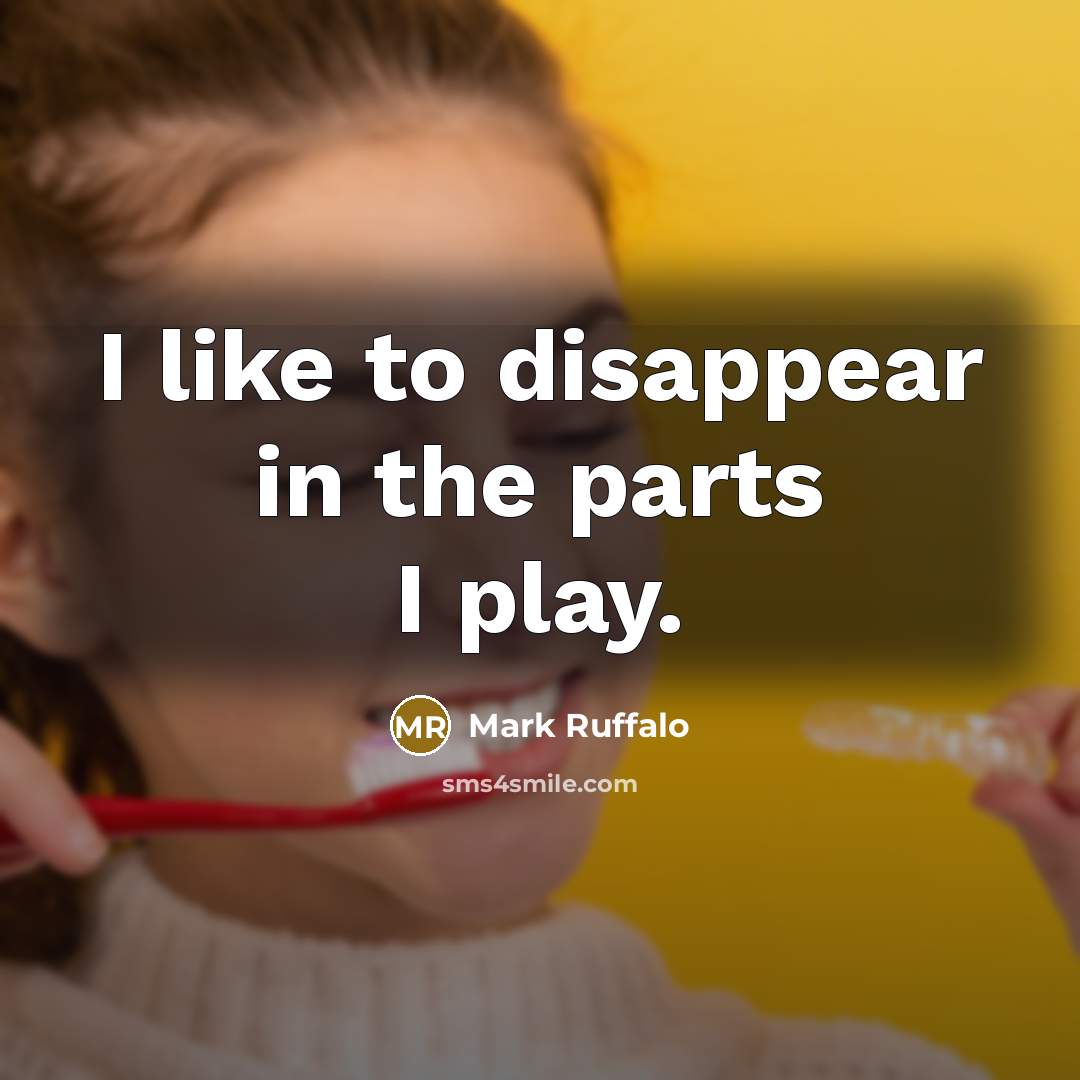 “I like to disappear in the parts I play.…” quote by Mark Ruffalo